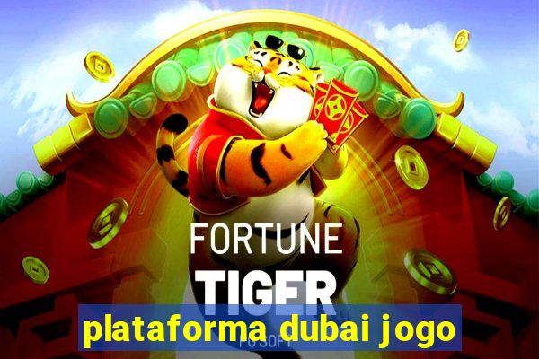 plataforma dubai jogo